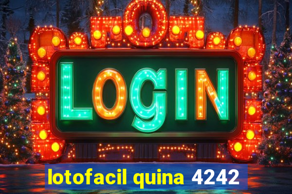 lotofacil quina 4242